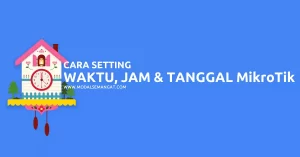 2 Cara Setting Waktu, Jam & Tanggal Router MikroTik