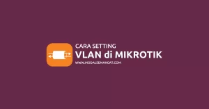 Cara Setting VLAN di MikroTik