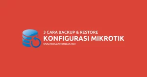 3 Cara Backup & Restore Konfigurasi MikroTik
