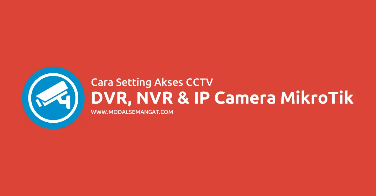 Cara Setting Akses CCTV, DVR, NVR & IP Camera via MikroTik