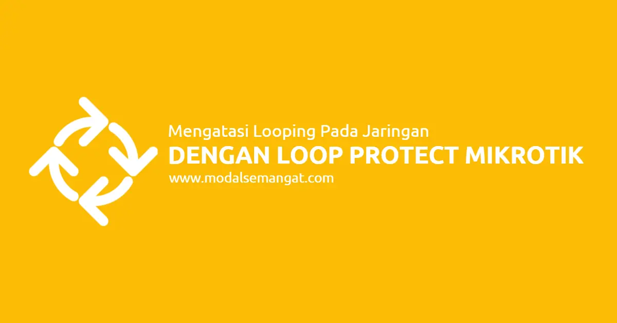 Mengatasi Looping Pada Jaringan Dengan Loop Protect MikroTik