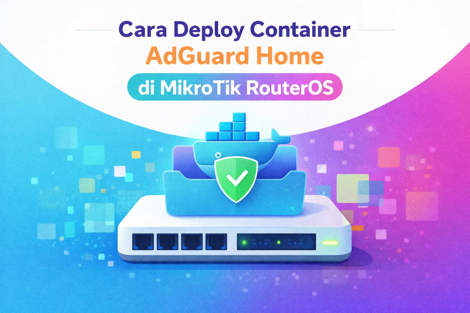 Cara Deploy Container AdGuard Home di Mikrotik RouterOS